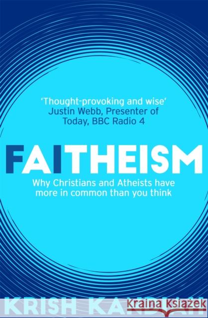 Faitheism Why Christians and Atheists have more in common than you think Kandiah, Krish 9781473648944