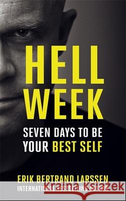 Hell Week: Seven days to be your best self Erik Bertrand Larssen 9781473649064