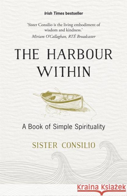 The Harbour Within: A Book of Simple Spirituality Sister Consilio 9781473650237