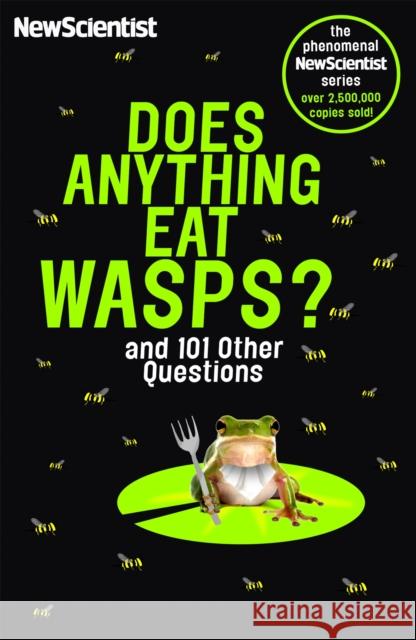 Does Anything Eat Wasps: And 101 Other Questions New Scientist 9781473651333