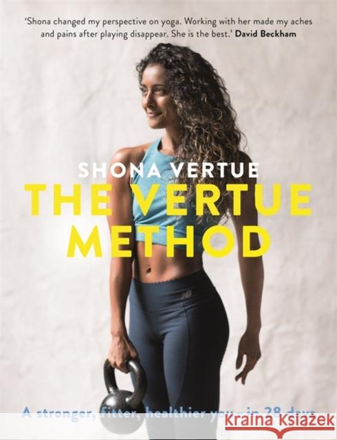 The Vertue Method: A stronger, fitter, healthier you – in 28 days Shona Vertue 9781473653344