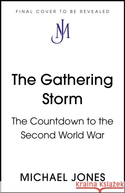 The Gathering Storm: The Countdown to the Second World War Michael Jones 9781473653566 John Murray Press