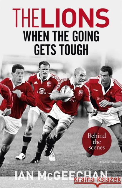 The Lions: When the Going Gets Tough: Behind the scenes Ian McGeechan 9781473656550 Hodder & Stoughton