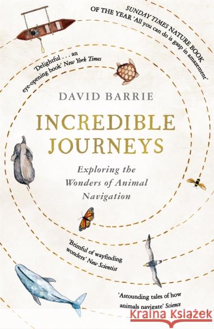 Incredible Journeys: Sunday Times Nature Book of the Year 2019 David Barrie 9781473656857