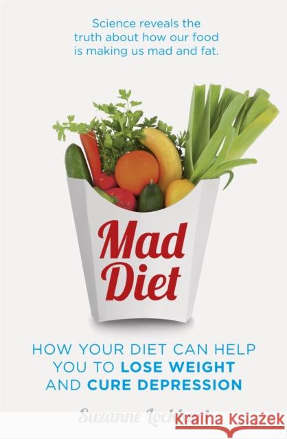 Mad Diet: Easy steps to lose weight and cure depression Suzanne Lockhart 9781473657069 Hodder & Stoughton