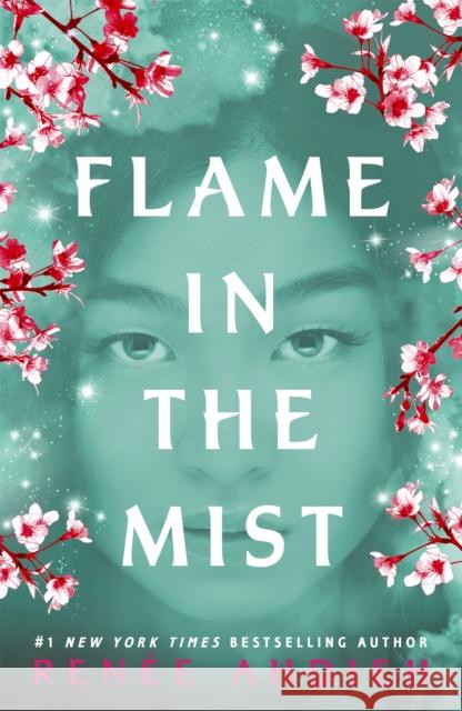 Flame in the Mist: The Epic New York Times Bestseller Ahdieh, Renee 9781473657984 Hodder & Stoughton