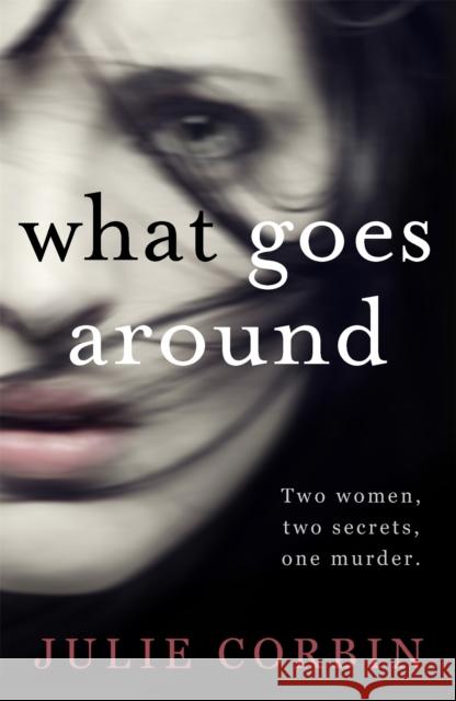 What Goes Around: An utterly gripping psychological thriller for 2024 packed with nail-biting twists Julie Corbin 9781473659735