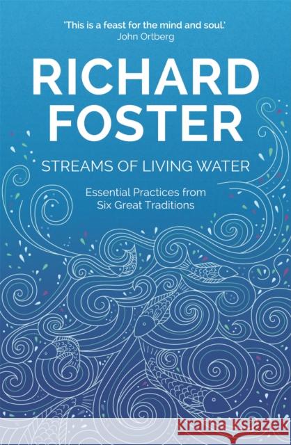 Streams of Living Water: Celebrating the Great Traditions of Christian Faith Richard Foster   9781473662124 John Murray Press