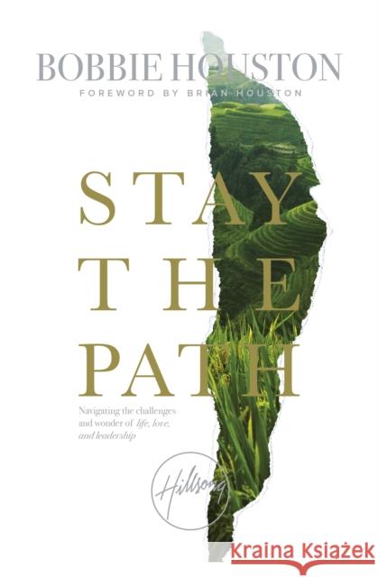 Stay the Path Navigating the Challenges and Wonder of Life, Love and Leadership Houston, Bobbie 9781473662971