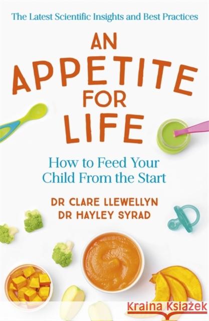 An Appetite for Life: How to Feed Your Child From the Start Dr Hayley Syrad 9781473663190 Yellow Kite