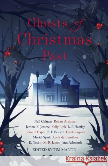 Ghosts of Christmas Past: A chilling collection of modern and classic Christmas ghost stories Robert Aickman 9781473663466