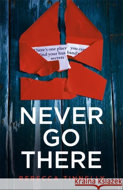 Never Go There: An addictively dark thriller with a shocking end! Rebecca Tinnelly 9781473664494 Hodder & Stoughton