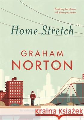 Home Stretch: THE SUNDAY TIMES BESTSELLER & WINNER OF THE AN POST IRISH POPULAR FICTION AWARDS Graham Norton 9781473665170