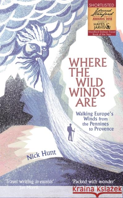 Where the Wild Winds Are: Walking Europe's Winds from the Pennines to Provence Nick Hunt 9781473665750 Nicholas Brealey Publishing