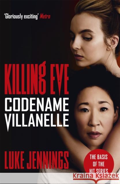 Killing Eve: Codename Villanelle: The basis for the BAFTA-winning Killing Eve TV series Jennings, Luke 9781473666412 John Murray Press