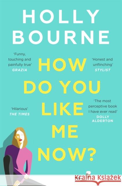 How Do You Like Me Now?: the hilarious and searingly honest novel everyone is talking about Holly Bourne 9781473667761