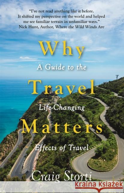 Why Travel Matters: A Guide to the Life-Changing Effects of Travel Craig Storti 9781473670280 Nicholas Brealey Publishing