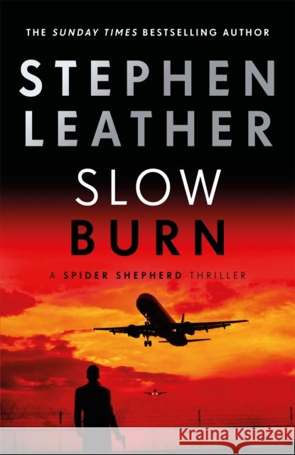 Slow Burn: The 17th Spider Shepherd Thriller Stephen Leather 9781473671973 Hodder & Stoughton