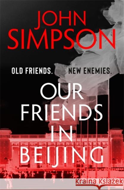 Our Friends in Beijing John Simpson 9781473674530 Hodder & Stoughton General Division