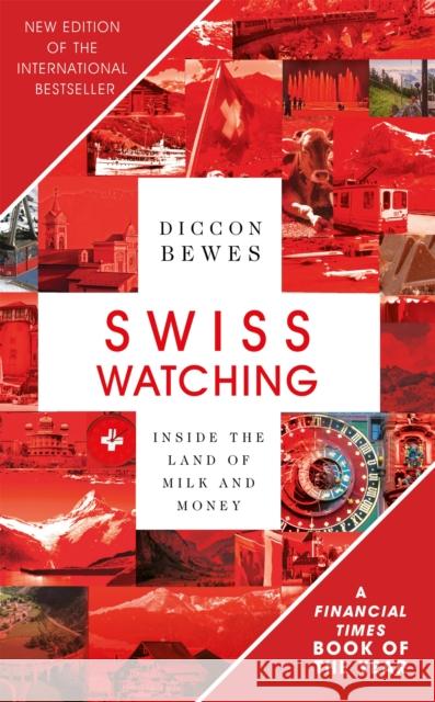 Swiss Watching: Inside the Land of Milk and Money Diccon Bewes 9781473677418 John Murray Press