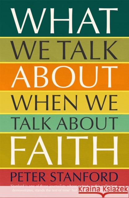 What We Talk about when We Talk about Faith Peter Stanford   9781473678293 John Murray Press