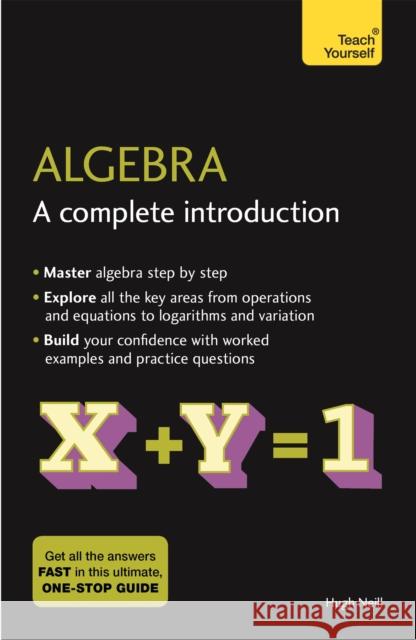 Algebra: A Complete Introduction: The Easy Way to Learn Algebra Hugh Neill 9781473678415 Teach Yourself