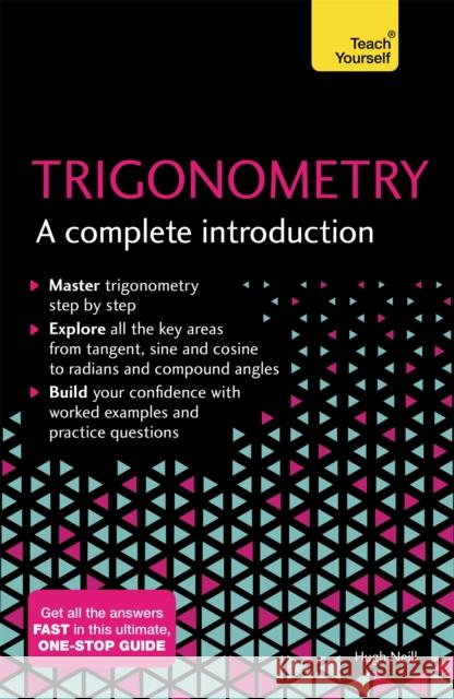 Trigonometry: A Complete Introduction: The Easy Way to Learn Trig Hugh Neill 9781473678491