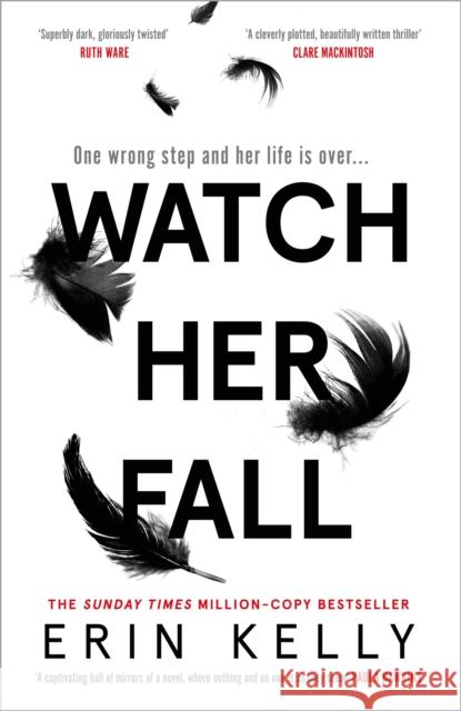 Watch Her Fall: A deadly rivalry with a killer twist! The absolutely gripping new thriller from the million-copy bestseller about friendships, secrets and lies for 2022 Erin Kelly 9781473680838 Hodder & Stoughton