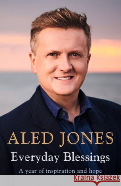 Everyday Blessings: A Year of Inspiration and Hope Aled Jones 9781473682764 Hodder & Stoughton