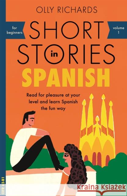 Short Stories in Spanish for Beginners: Read for pleasure at your level, expand your vocabulary and learn Spanish the fun way! Olly Richards 9781473683259 John Murray Press