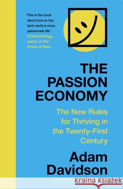The Passion Economy: The New Rules for Thriving in the Twenty-First Century Adam Davidson 9781473683679