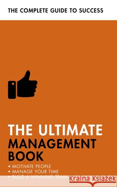 The Ultimate Management Book: Motivate People, Manage Your Time, Build a Winning Team Martin Manser 9781473683853