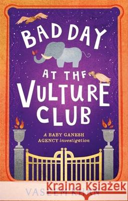 Bad Day at the Vulture Club: Baby Ganesh Agency Book 5 Vaseem Khan 9781473685376 Hodder & Stoughton