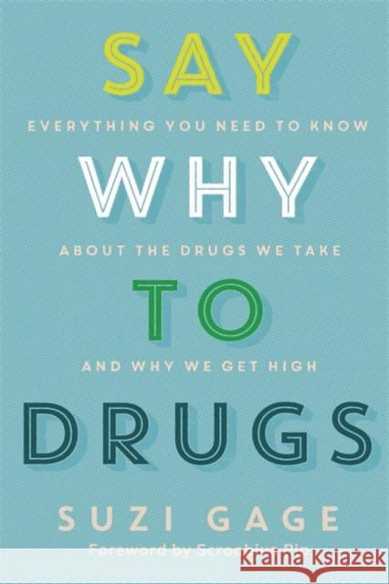 Say Why to Drugs: Everything You Need to Know About the Drugs We Take and Why We Get High Dr Suzi Gage 9781473686243 Hodder & Stoughton