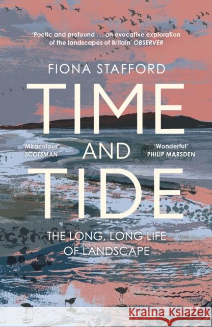 Time and Tide: The Long, Long Life  of Landscape Fiona Stafford 9781473686342 HODDER & STOUGHTON