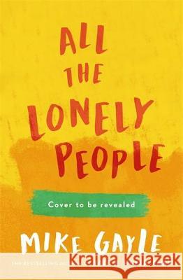 All The Lonely People: From the Richard and Judy bestselling author of Half a World Away comes a warm, life-affirming story - the perfect read for these times Mike Gayle 9781473687387 Hodder & Stoughton
