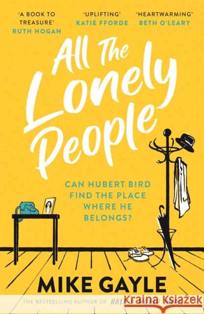 All The Lonely People: From the Richard and Judy bestselling author of Half a World Away comes a warm, life-affirming story – the perfect read for these times Mike Gayle 9781473687417 Hodder & Stoughton