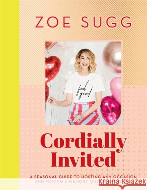 Cordially Invited: A seasonal guide to celebrations and hosting, perfect for festive planning, crafting and baking in the run up to Christmas! Sugg, Zoe 9781473687776 