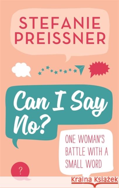 Can I Say No?: One Woman's Battle with a Small Word Stefanie Preissner 9781473687882 Hachette Books Ireland
