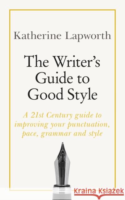 Writer's Guide to Good Style Katherine Lapworth 9781473688490 Teach Yourself