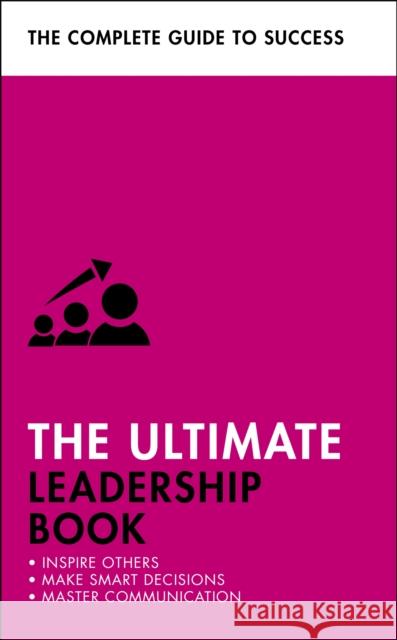 The Ultimate Leadership Book: Inspire Others; Make Smart Decisions; Make a Difference Carol O'Connor Sue Stockdale Clive Steeper 9781473688575 Teach Yourself Books