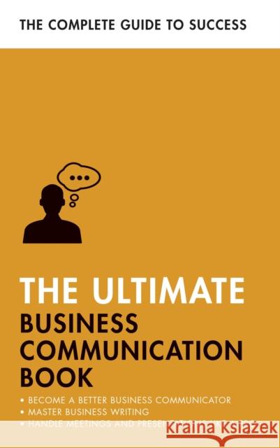 The Ultimate Business Communication Book: Communicate Better at Work, Master Business Writing, Perfect your Presentations Di McLanachan 9781473689091 John Murray Press