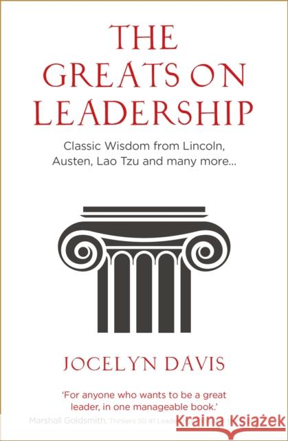 The Greats on Leadership: Classic Wisdom from Lincoln, Austen, Lao Tzu and many more... Jocelyn Davis 9781473689947