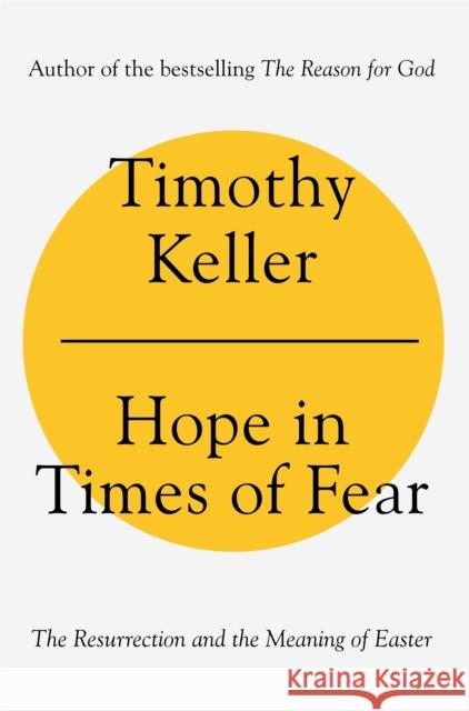 Hope in Times of Fear: The Resurrection and the Meaning of Easter Timothy Keller 9781473690608 John Murray Press