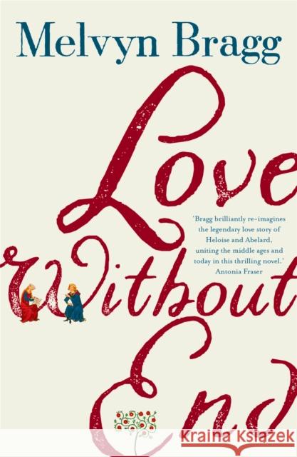 Love Without End: A Story of Heloise and Abelard Melvyn Bragg 9781473690943 Hodder & Stoughton