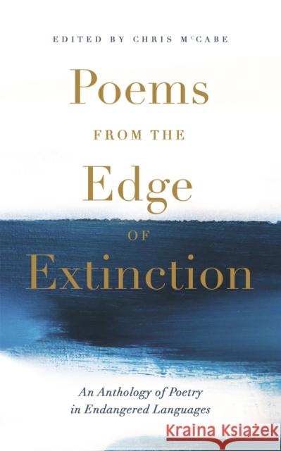 Poems from the Edge of Extinction: The Beautiful New Treasury of Poetry in Endangered Languages, in Association with the National Poetry Library Chris McCabe 9781473693005 John Murray Press
