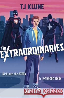 The Extraordinaries: An astonishing young adult superhero fantasy from the author of The House on the Cerulean Sea T J Klune 9781473693067 Hodder & Stoughton