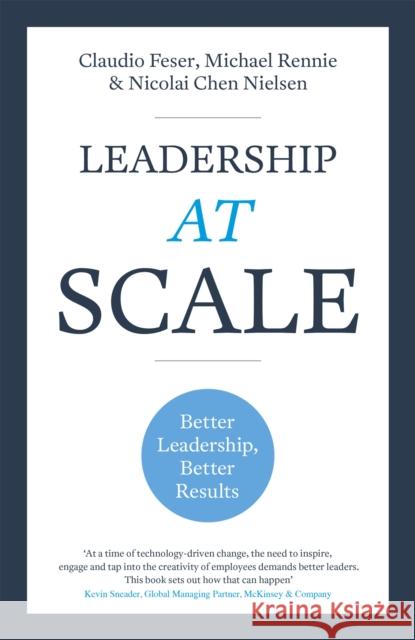 Leadership At Scale: Better leadership, better results Nicolai Chen Nielsen 9781473696044