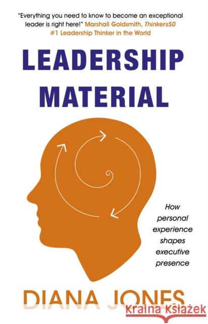 Leadership Material: How Personal Experience Shapes Executive Presence Diana Jones 9781473696051 John Murray Press