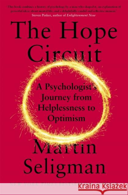 The Hope Circuit: A Psychologist's Journey from Helplessness to Optimism Martin Seligman 9781473696082